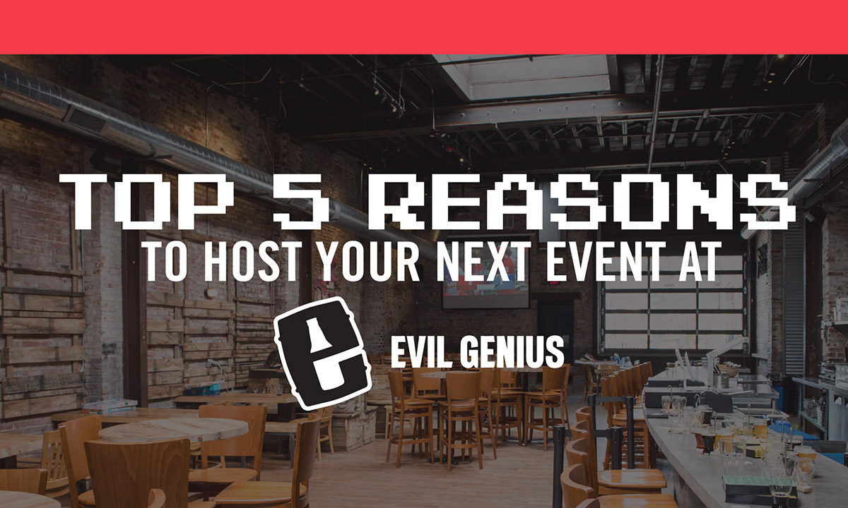 Top 5 Reasons to Host Your Next Event at Evil Genius